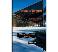 BETWEEN ICE AND FOREST: Hiking the Northern Patagonian Icefield Margins: 96 (Discover 2024: Top Destinations and Hidden Gems)