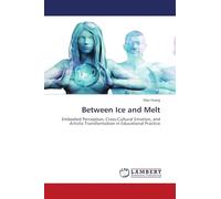 Between Ice and Melt: Embodied Perception, Cross-Cultural Emotion, and Artistic Transformation in Educational Practice