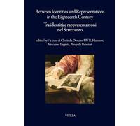 Between identities and representations in the Eighteenth Century-Tra identità e rappresentazioni nel Settecento. Ediz. bilingue (I libri di Viella)