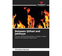 Between ijtihad and jahiliyya: The socio-political fragmentation of religion in Egypt based on the analyses of Sayyid Qutb