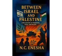 Between Israel And Palestine: A Long History Of Promises, Exile And Blood