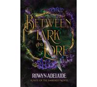 Between Lark and Lore: A Dark Fantasy Romance (Fate of the Embered Book 4)