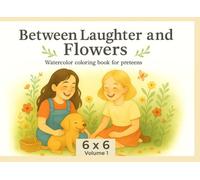 Between Laughter and Flowers: Watercolor Group Coloring Book for Pre Teens. 6x6 Vol. 1 (Watercolor Friendship Coloring)
