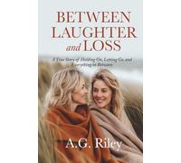 Between Laughter and Loss: A True Story of Holding On, Letting Go, and Everything in Between