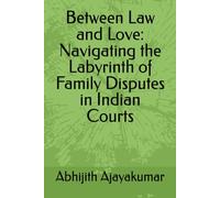 Between Law and Love: Navigating the Labyrinth of Family Disputes in Indian Courts