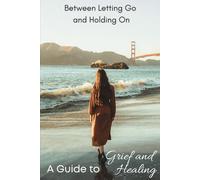 Between letting go and holding on: A guide to grief and healing (Selfcare by SpiritedFoxStudio)