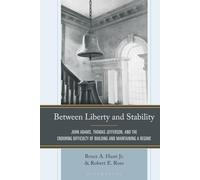 Between Liberty and Stability: John Adams, Thomas Jefferson, and the Enduring Difficulty of Building and Maintaining a Regime