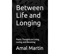 Between Life and Longing: Poetic Thoughts on Living, Loving, and Becoming