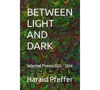 BETWEEN LIGHT AND DARK: Selected Poems 2022 - 2024