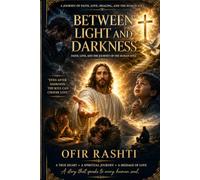 Between Light and Darkness: Jesus Christ & Ofir Rashti A Journey of Faith, Love, and Redemption