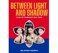 Between Light and Shadow: Lives of Thailand's Bar Girls: 1 (Bars and Bar Girls of South East Asia)