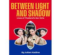Between Light and Shadow: Lives of Thailand's Bar Girls: 2 (Bar Girls of Asia)