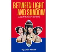 Between Light and Shadows: Lives of Thailand's Bar Girls (Bar Girls of South East Asia)