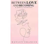 Between Love and Becoming: A Poetry Collection