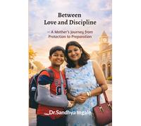 Between Love and Discipline - A Mother’s Journey from Protection to Preparation: “Love holds on… Discipline lets go… A mother learns to do both.”