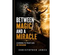Between Magic and a Miracle: Learning to trust God in Freedom