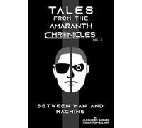Between Man and Machine (Tale From The Amaranth Chronicles)