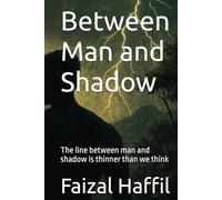 Between Man and Shadow: The line between man and shadow is thinner than we think