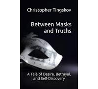 Between Masks and Truths: A Tale of Desire, Betrayal, and Self-Discovery