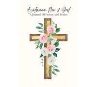 Between Me & God: A Journal Of Prayer And Praise