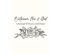 Between Me & God: A Journal Of Prayer And Praise