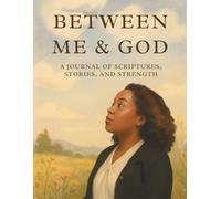 Between Me & GOD: A Journal of Scriptures, Stories, and Strength