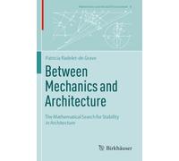 Between Mechanics and Architecture: The Mathematical Search for Stability in Architecture: 8 (Mathematics and the Built Environment, 8)