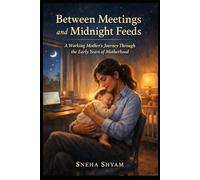 Between Meetings and Midnight Feeds: A Working Mother’s Journey Through the Early Years of Motherhood