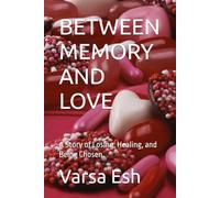 BETWEEN MEMORY AND LOVE: A Story of Losing, Healing, and Being Chosen