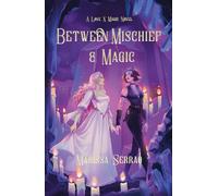 Between Mischief and Magic: A Love X Magic Novel