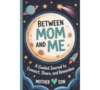 Between Mom and Me: A Guided Journal to Connect, Share, and Remember - Back and Forth journal for Kids , Boys - Motherhood Books