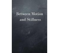 Between Motion and Stillness