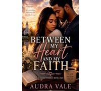 Between My Heart and My Faith: A Journey of Love, Conviction, and Choosing God Above All