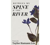 Between My Spine & The River: Poems