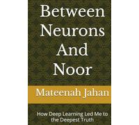 Between Neurons And Noor: How Deep Learning Led Me to the Deepest Truth