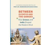 BETWEEN OLYMPUS AND THE GANGES How Greece and India Shaped the Modern Mind