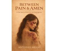 Between Pain and Amen: A True Story of Survival and Redemption