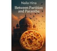 Between Partition and Paranthe: Delhi (India: A Tapestry of Time)
