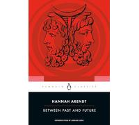 Between Past and Future: Eight Exercises in Political Thought (Penguin Classics)