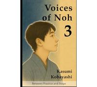 Between Practice and Stage: A Quiet Introduction to Noh Practice from Within and Without (Voices of Noh)