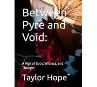 Between Pyre and Void:: A Vigil of Body, Witness, and Thought (Poems By TMH)