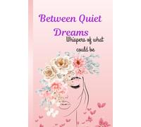 Between Quiet Dreams: Whispers of what could be