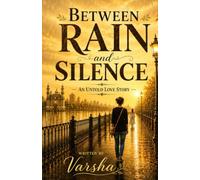 Between Rain and Silence: An Untold Love Story