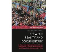 Between Reality and Documentary: A Historical Representation of Gaza Refugees in Colonial, Humanitarian and Palestinian Documentary Film (SOAS Palestine Studies)