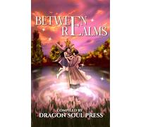 Between Realms: A Dragon Soul Press Anthology