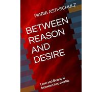 BETWEEN REASON AND DESIRE: Love and Betrayal between two worlds