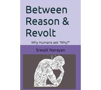 Between Reason and Revolt: Why Humans ask “Why?”