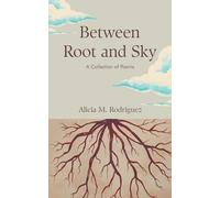 Between Root and Sky: A Collection of Poems