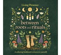 Between Roots And Rituals - Coloring Book: A coloring book and a return to yourself