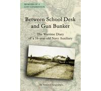 Between School Desk and Gun Bunker: The Wartime Diary of a 16-year-old Navy Auxiliary (Memoirs of a Lost Generation)